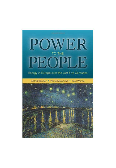 Power to the People: Energy in Europe Over the Last Five Centuries: Energy in Europe Over the Last Five Centuries