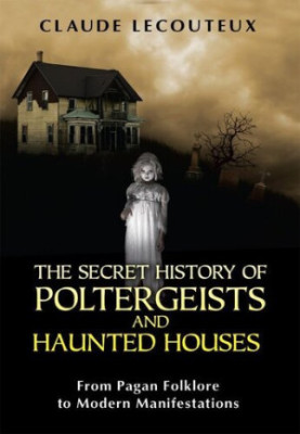 The Secret History of Poltergeists and Haunted Houses