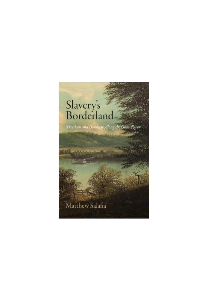 Slavery's borderland: freedom and bondage along the Ohio River