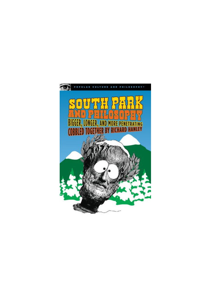 South Park and Philosophy: Bigger, Longer, and More Penetrating