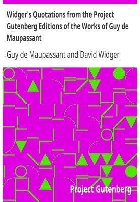Widger's Quotations from the Project Gutenberg Editions of the Works of Guy de Maupassant