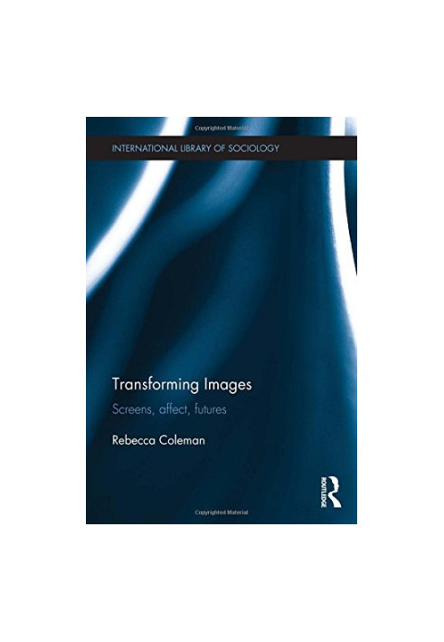 Transforming images : screens, affect, futures