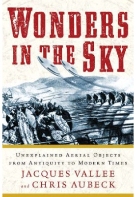 Wonders in the Sky - Unexplained Aerial Objects from Antiquity to Modern Times