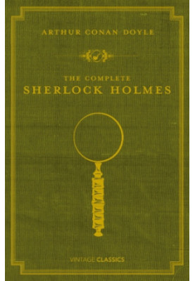 The Complete Sherlock Holmes (vintage Classics)