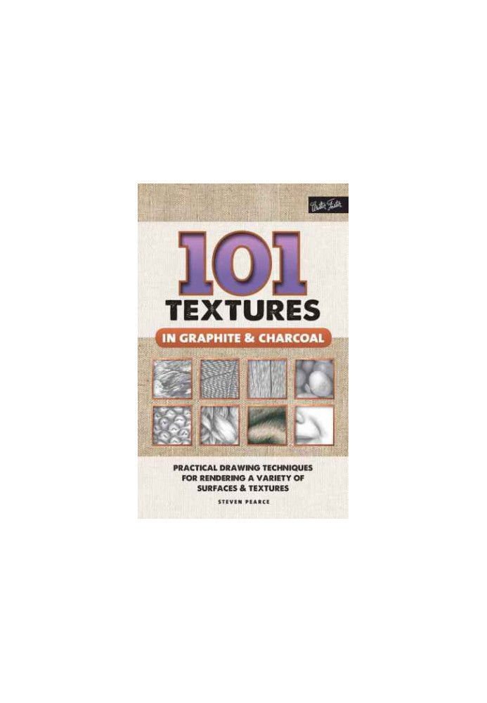 101 Textures in Graphite & Charcoal: Practical Drawing Techniques for Rendering a Variety of Surfaces & Textures