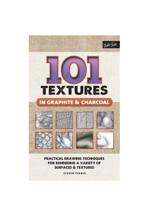 101 Textures in Graphite & Charcoal: Practical Drawing Techniques for Rendering a Variety of Surfaces & Textures