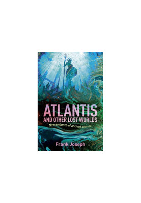 Atlantis and Other Lost Worlds: New Evidence of Ancient Secrets