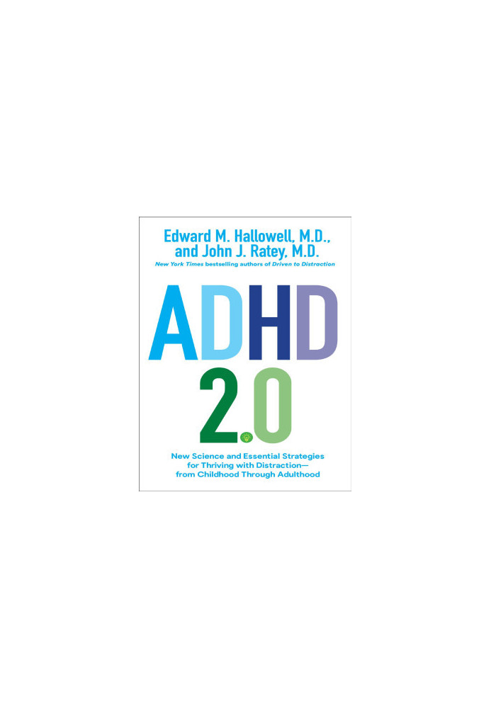 ADHD 2.0: New Science and Essential Strategies for Thriving with Distraction--from Childhood through Adulthood