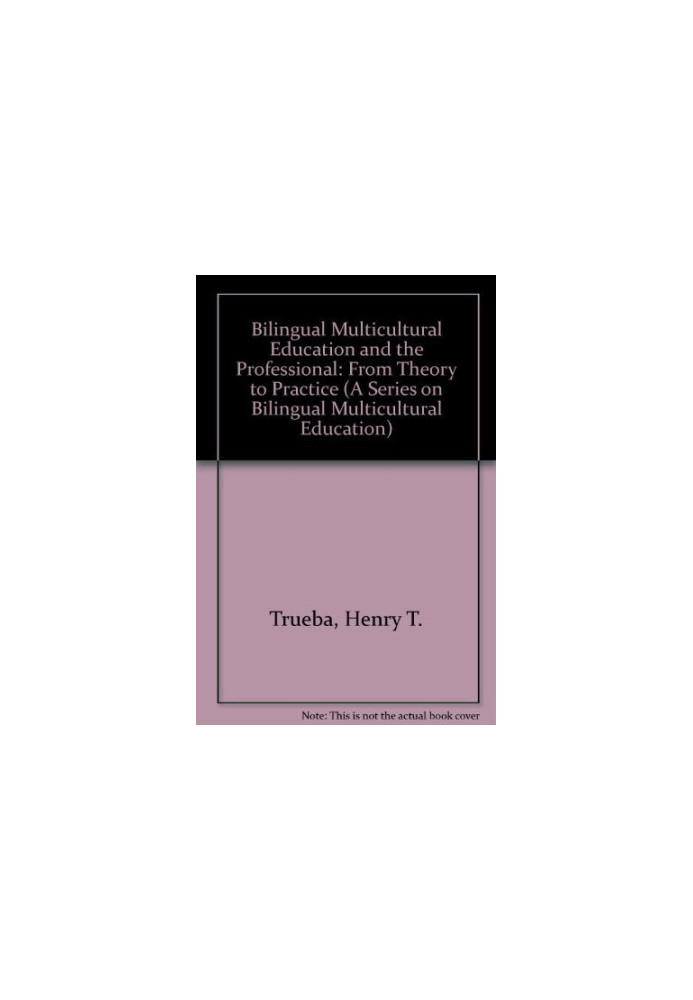 BILINGUAL MULTICULTURAL EDUCATION AND THE PROFESSIONAL:FROM THEORY TO PRACTICE