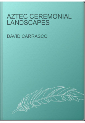 Aztec Ceremonial Landscapes