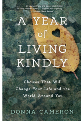 A Year of Living Kindly: Choices That Will Change Your Life and the World Around You