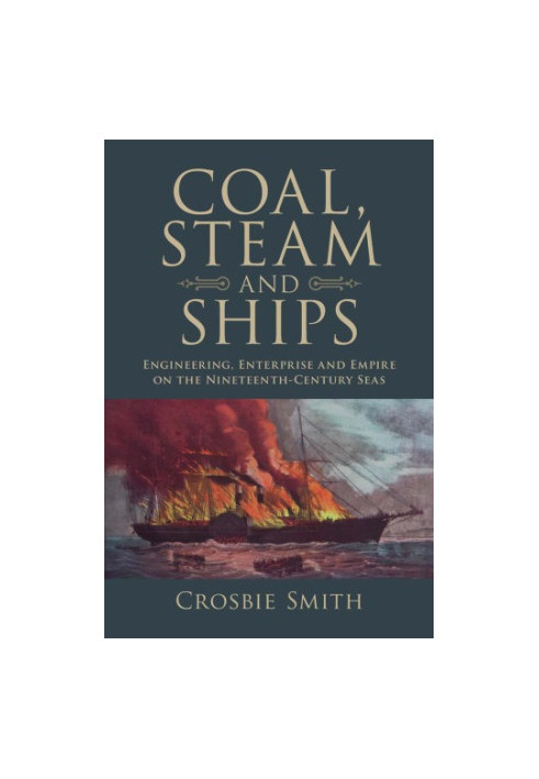 Coal, steam and ships engineering, enterprise and empire on the nineteenth-century seas
