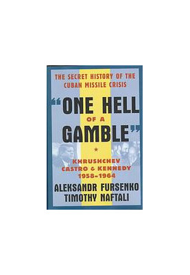 One hell of a gamble : Khrushchev, Castro, and Kennedy, 1958-1964