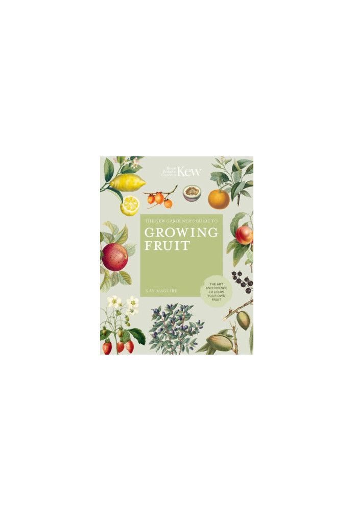 The Kew Gardener's Guide to Growing Fruit