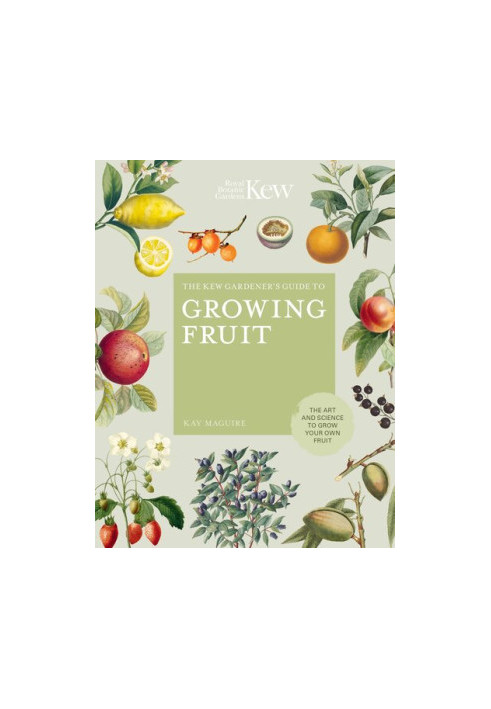 The Kew Gardener's Guide to Growing Fruit