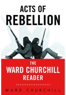 Acts of Rebellion: The Ward Churchill Reader