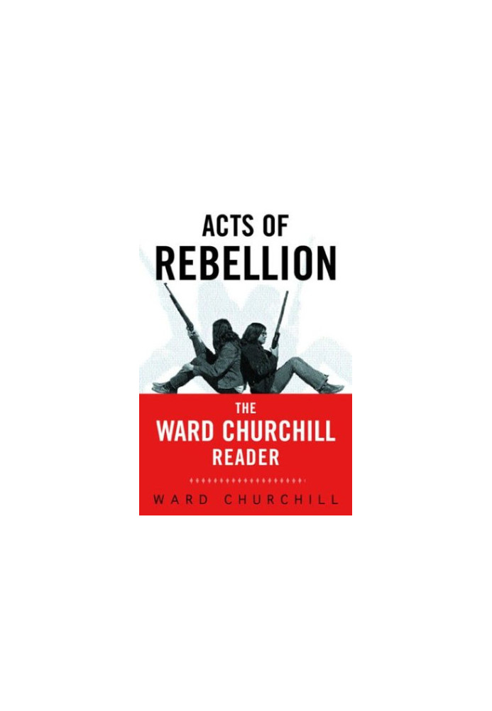 Acts of Rebellion: The Ward Churchill Reader