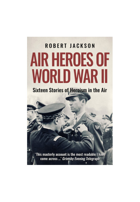 Air Heroes of World War II - 16 Stories of Heroism in the Air