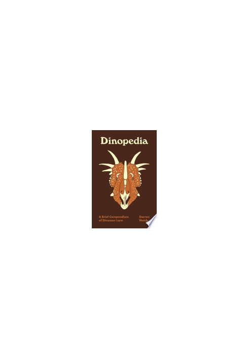 Dinopedia: A Brief Compendium of Dinosaur Lore