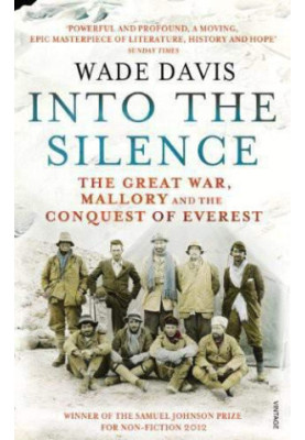 Into the Silence: The Great War, Mallory and the Conquest of Everest