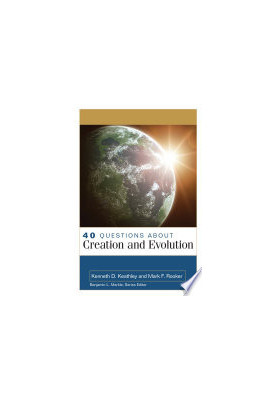 40 Questions About Creation and Evolution (40 Questions & Answers Series)