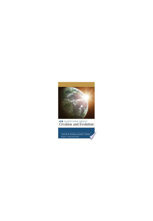 40 Questions About Creation and Evolution (40 Questions & Answers Series)