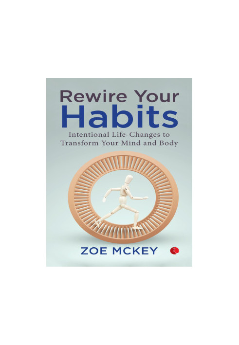 REWIRE YOUR HABITS: Intentional Life-Changes to Transform Your Mind and Body