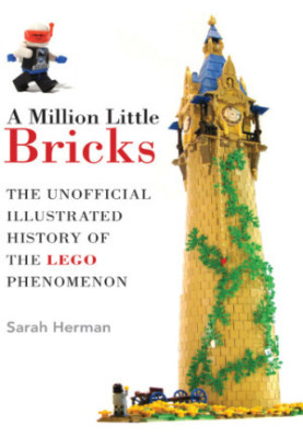 A million little bricks: the unofficial illustrated history of the LEGO phenomenon