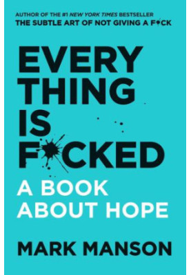 Everything Is F*cked: A Book About Hope (The Subtle Art of Not Giving a F*ck (2 Book Series))