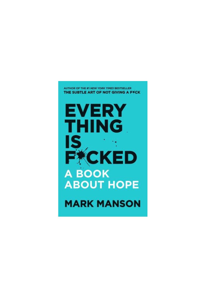 Everything Is F*cked: A Book About Hope (The Subtle Art of Not Giving a F*ck (2 Book Series))