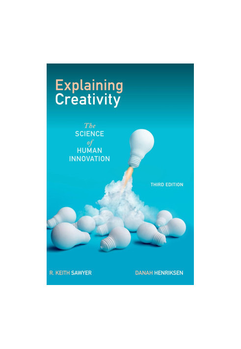 Explaining Creativity: The Science of Human Innovation, 3rd Edition