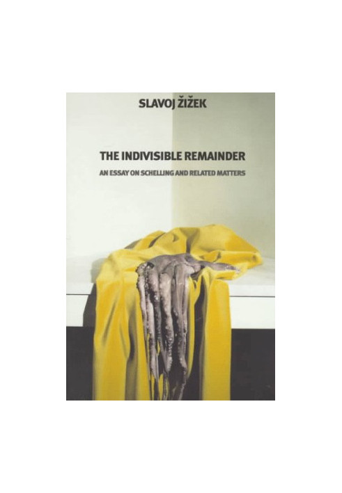 The Indivisible Remainder: An Essay on Schelling and Related Matters