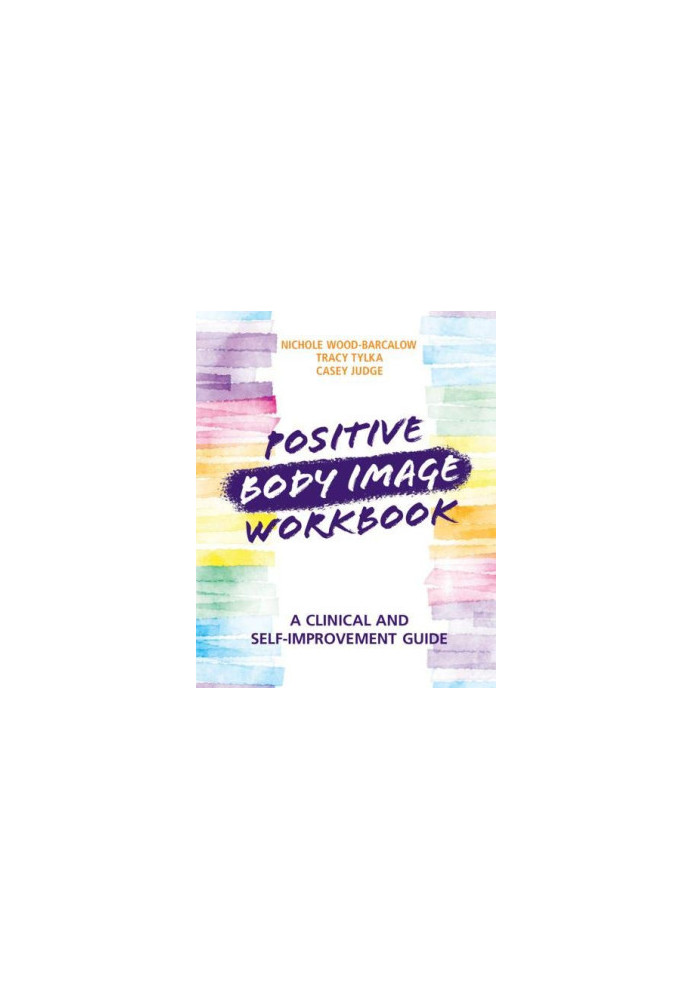 Positive Body Image Workbook: A Clinical and Self-Improvement Guide