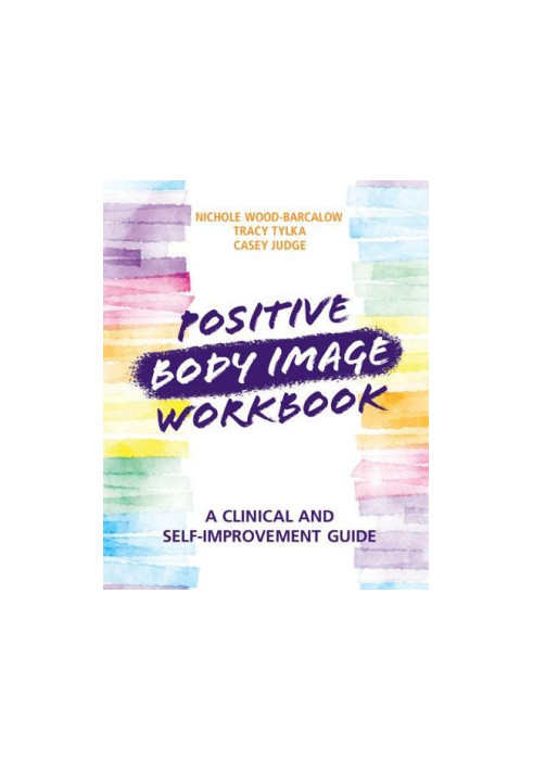 Positive Body Image Workbook: A Clinical and Self-Improvement Guide