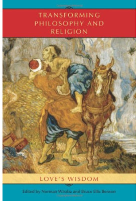 Transforming philosophy and religion : love's wisdom