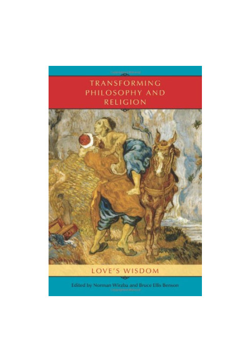 Transforming philosophy and religion : love's wisdom