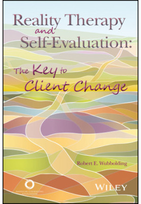 Reality Therapy and Self-Evaluation: The Key to Client Change