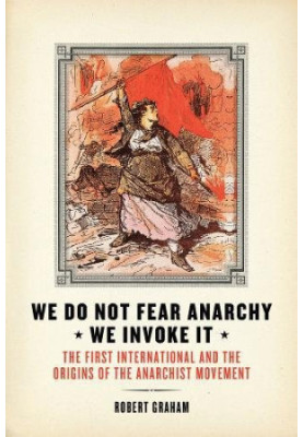 We do not fear anarchy, we invoke it : the First International and the origins of the anarchist movement