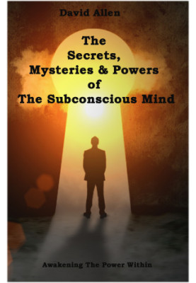 The Secrets, Mysteries and Powers of The Subconscious Mind