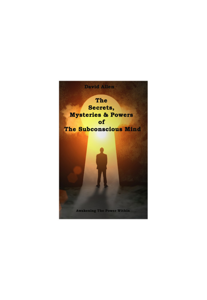 The Secrets, Mysteries and Powers of The Subconscious Mind