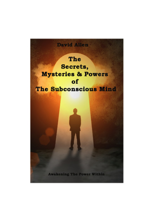 The Secrets, Mysteries and Powers of The Subconscious Mind