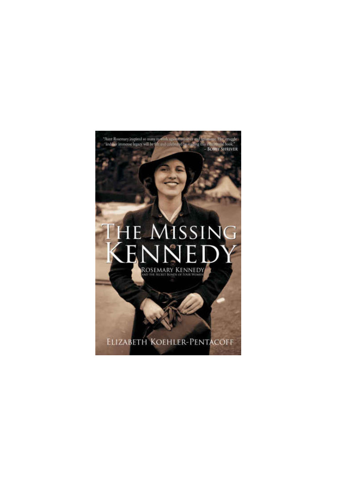 The Missing Kennedy: Rosemary Kennedy and the Secret Bonds of Four Women