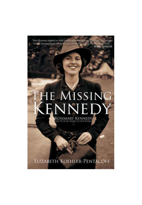 The Missing Kennedy: Rosemary Kennedy and the Secret Bonds of Four Women