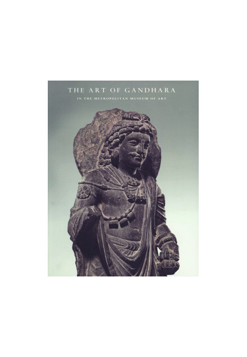 The Art of Gandhara in The Metropolitan Museum of Art