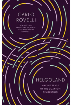 Helgoland: Making Sense of the Quantum Revolution