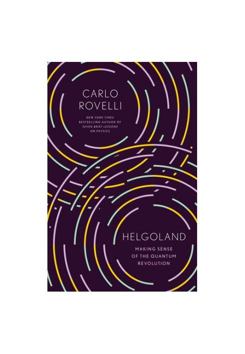 Helgoland: Making Sense of the Quantum Revolution