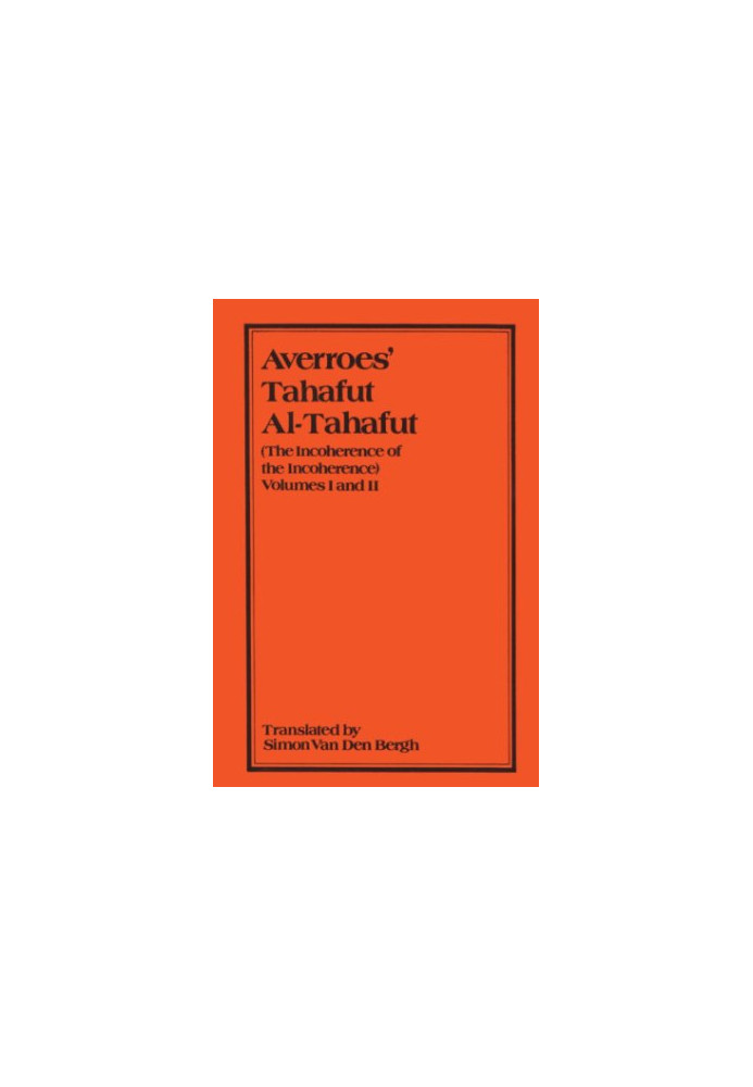 Averroes' Tahafut Al-Tahafut (The Incoherence of the Incoherence) Volumes I and II