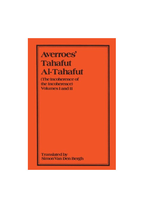 Averroes' Tahafut Al-Tahafut (The Incoherence of the Incoherence) Volumes I and II