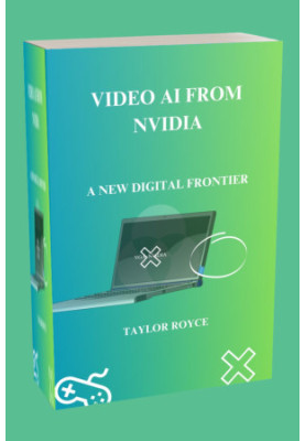 Video AI from NVIDIA: A New Digital Frontier (Technology Insights Book 16)