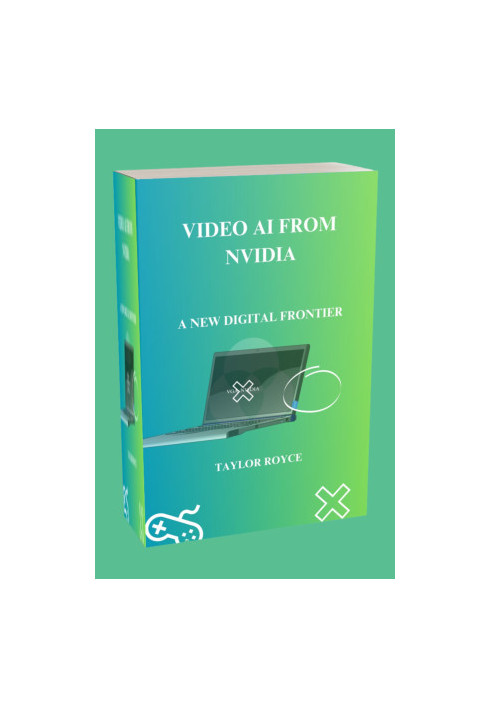 Video AI from NVIDIA: A New Digital Frontier (Technology Insights Book 16)